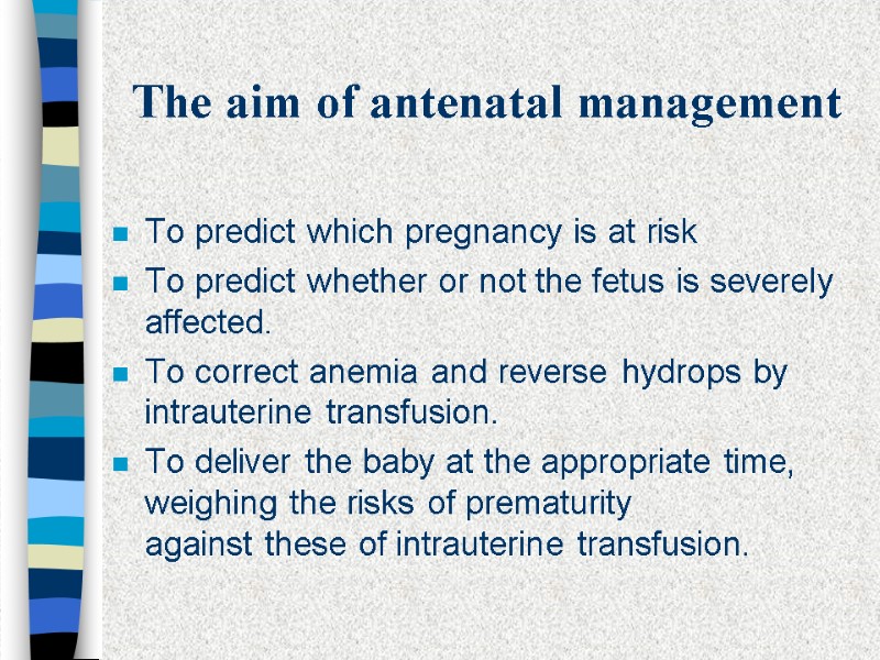 The aim of antenatal management To predict which pregnancy is at risk To predict